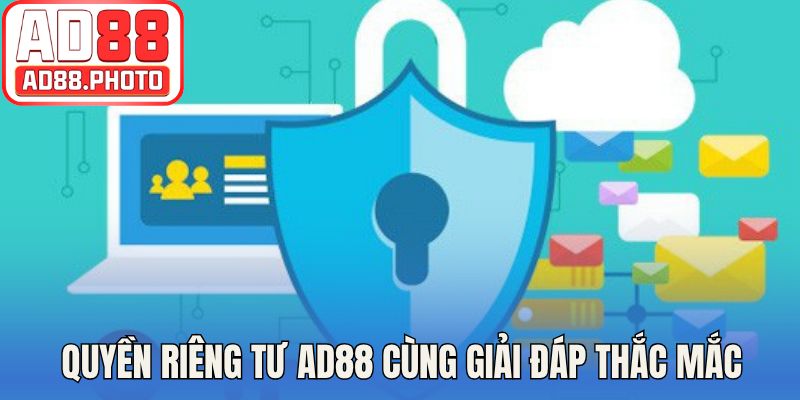 Quyền riêng tư AD88 cùng giải đáp thắc mắc