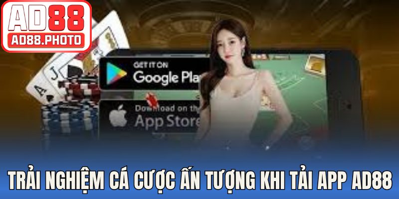 Trải nghiệm cá cược ấn tượng khi tải app AD88