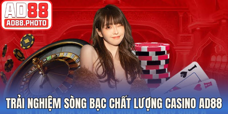 Trải nghiệm sòng bạc chất lượng casino AD88